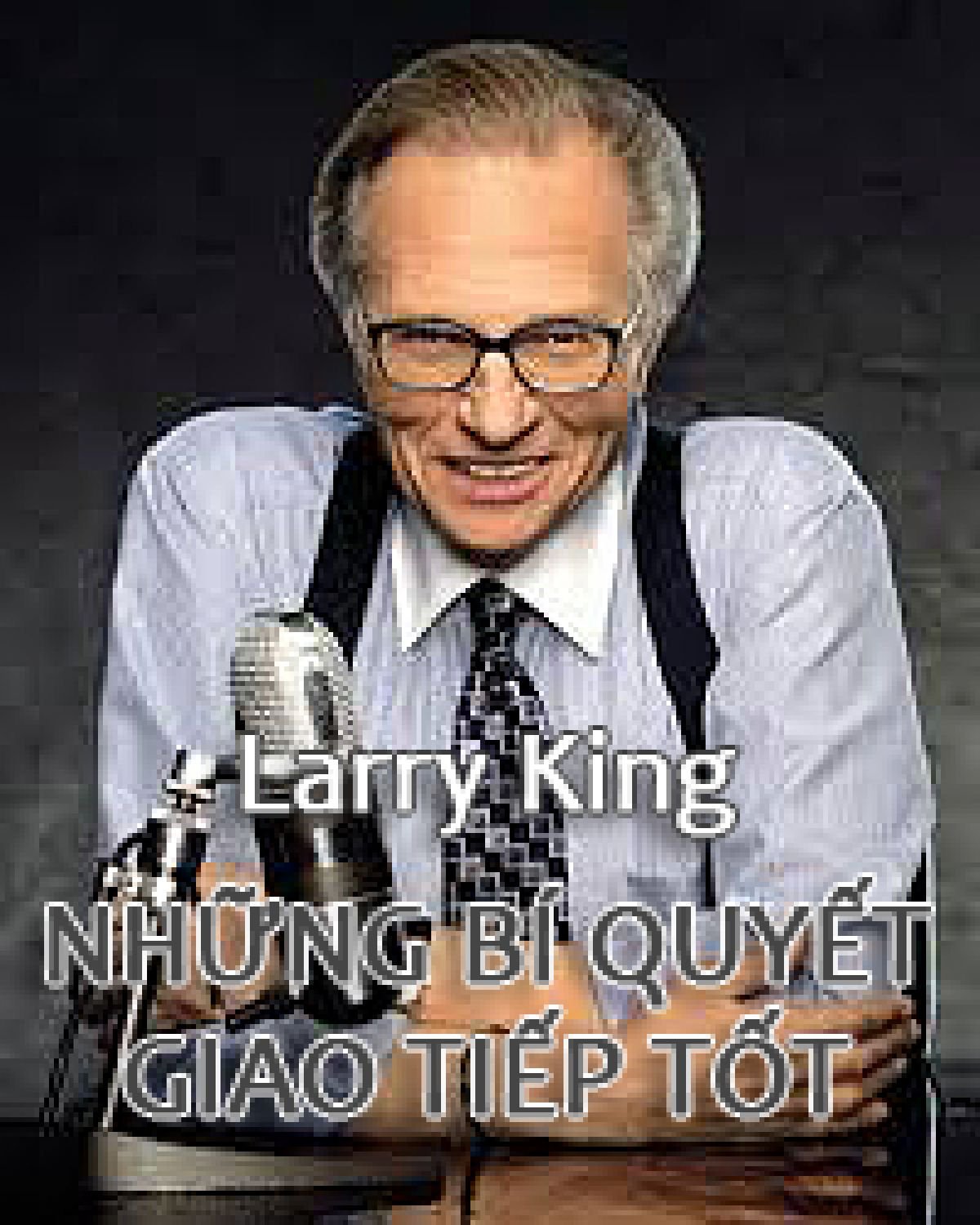 Những bí quyết giao tiếp tốt - Larry King